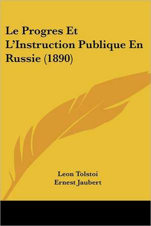 Le Progres Et L'Instruction Publique En Russie (1890) de Leon Tolstoi