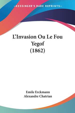 L'Invasion Ou Le Fou Yegof (1862) de Emile Erckmann