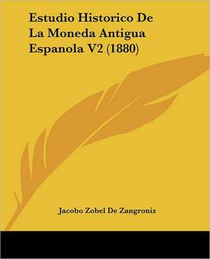 Estudio Historico De La Moneda Antigua Espanola V2 (1880) de Jacobo Zobel De Zangroniz