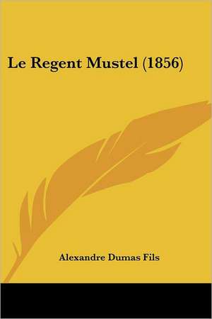 Le Regent Mustel (1856) de Alexandre Dumas Fils