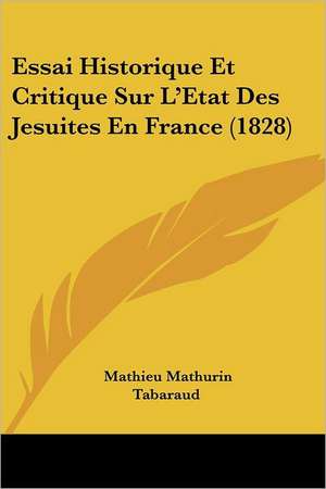 Essai Historique Et Critique Sur L'Etat Des Jesuites En France (1828) de Mathieu Mathurin Tabaraud