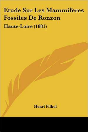 Etude Sur Les Mammiferes Fossiles De Ronzon de Henri Filhol