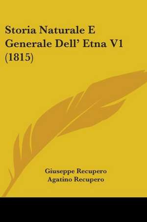 Storia Naturale E Generale Dell' Etna V1 (1815) de Giuseppe Recupero