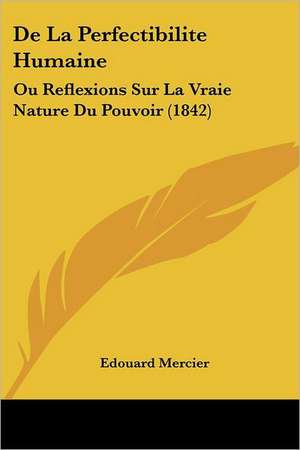 De La Perfectibilite Humaine de Edouard Mercier