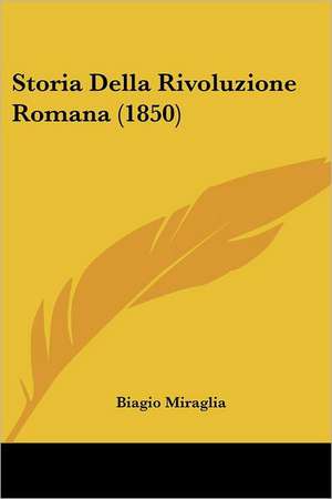 Storia Della Rivoluzione Romana (1850) de Biagio Miraglia