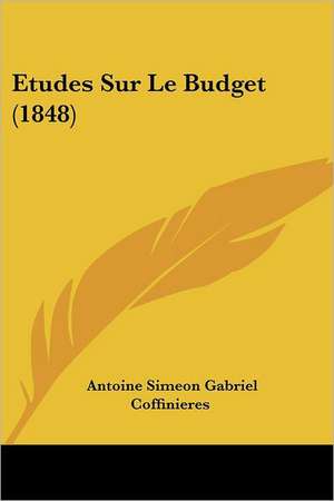 Etudes Sur Le Budget (1848) de Antoine Simeon Gabriel Coffinieres