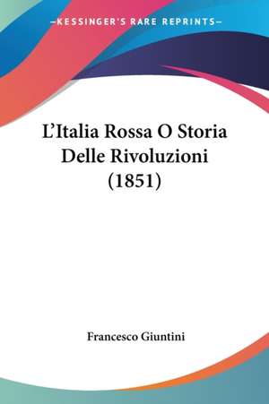 L'Italia Rossa O Storia Delle Rivoluzioni (1851) de Francesco Giuntini