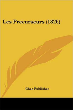 Les Precurseurs (1826) de Chez Publisher