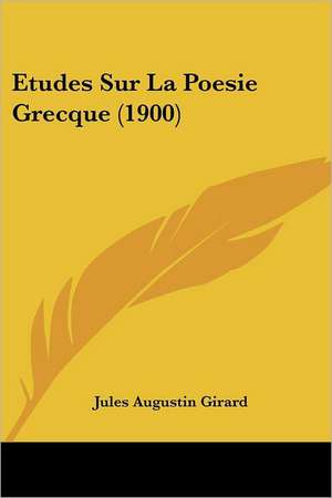 Etudes Sur La Poesie Grecque (1900) de Jules Augustin Girard