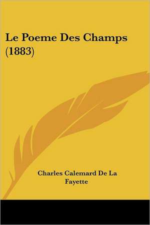 Le Poeme Des Champs (1883) de Charles Calemard De La Fayette