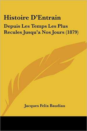 Histoire D'Entrain de Jacques Felix Baudiau