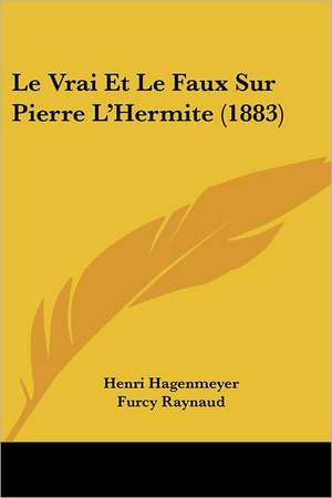 Le Vrai Et Le Faux Sur Pierre L'Hermite (1883) de Henri Hagenmeyer