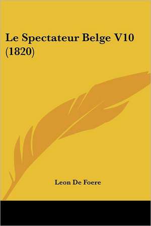 Le Spectateur Belge V10 (1820) de Leon De Foere