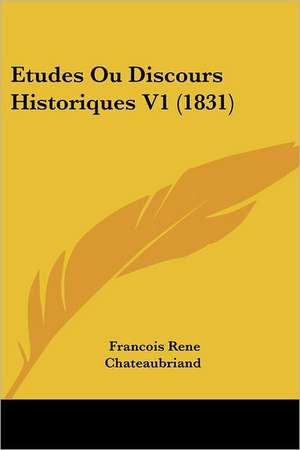 Etudes Ou Discours Historiques V1 (1831) de Francois Rene Chateaubriand