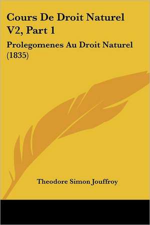 Cours De Droit Naturel V2, Part 1 de Theodore Simon Jouffroy