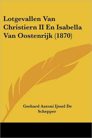 Lotgevallen Van Christiern II En Isabella Van Oostenrijk (1870) de Gerhard Antoni Ijssel De Schepper