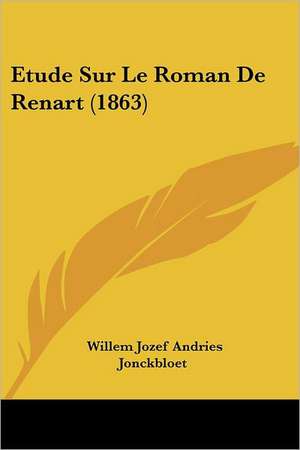 Etude Sur Le Roman De Renart (1863) de Willem Jozef Andries Jonckbloet