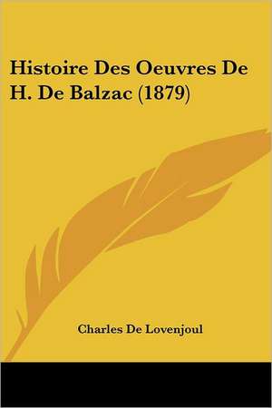 Histoire Des Oeuvres De H. De Balzac (1879) de Charles De Lovenjoul