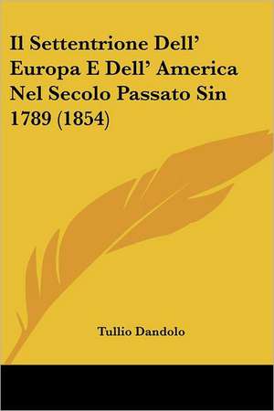 Il Settentrione Dell' Europa E Dell' America Nel Secolo Passato Sin 1789 (1854) de Tullio Dandolo