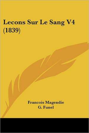 Lecons Sur Le Sang V4 (1839) de Francois Magendie