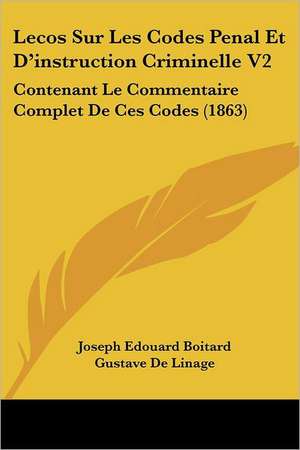 Lecos Sur Les Codes Penal Et D'instruction Criminelle V2 de Joseph Edouard Boitard