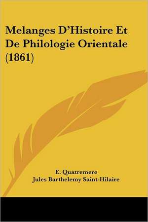 Melanges D'Histoire Et De Philologie Orientale (1861) de E. Quatremere