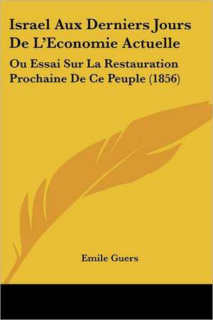 Israel Aux Derniers Jours De L'Economie Actuelle de Emile Guers