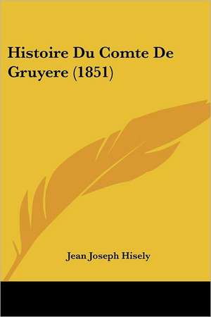 Histoire Du Comte De Gruyere (1851) de Jean Joseph Hisely