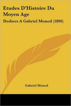 Etudes D'Histoire Du Moyen Age de Gabriel Monod