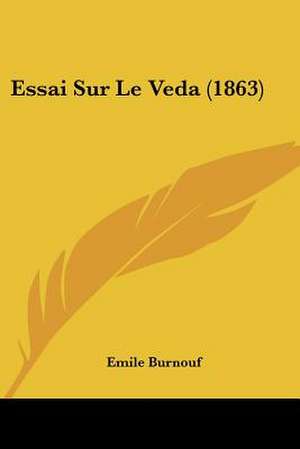 Essai Sur Le Veda (1863) de Emile Burnouf