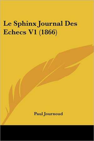 Le Sphinx Journal Des Echecs V1 (1866) de Paul Journoud