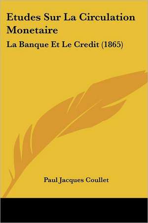 Etudes Sur La Circulation Monetaire de Paul Jacques Coullet