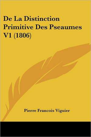 De La Distinction Primitive Des Pseaumes V1 (1806) de Pierre Francois Viguier