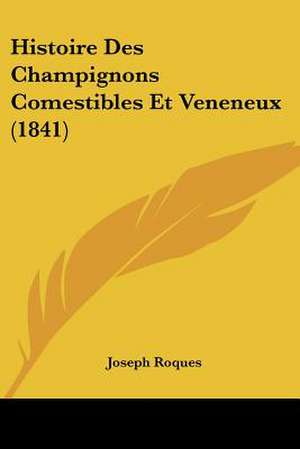 Histoire Des Champignons Comestibles Et Veneneux (1841) de Joseph Roques