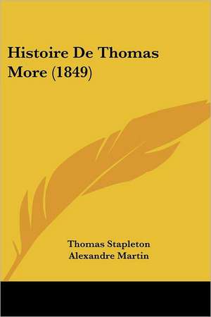 Histoire De Thomas More (1849) de Thomas Stapleton