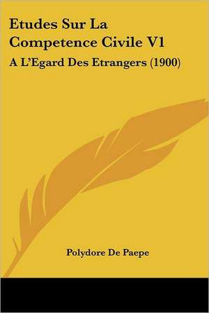 Etudes Sur La Competence Civile V1 de Polydore De Paepe