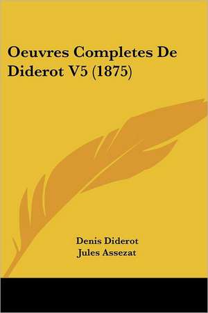 Oeuvres Completes De Diderot V5 (1875) de Denis Diderot