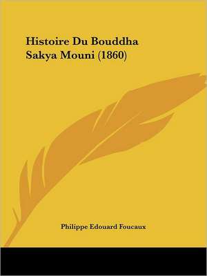 Histoire Du Bouddha Sakya Mouni (1860)