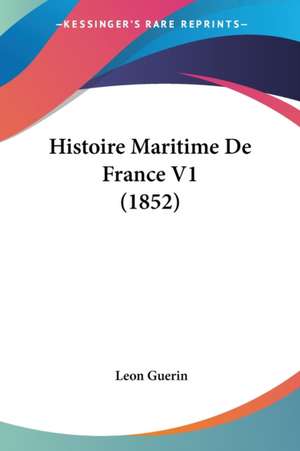 Histoire Maritime De France V1 (1852) de Leon Guerin