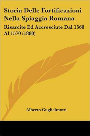 Storia Delle Fortificazioni Nella Spiaggia Romana de Alberto Guglielmotti