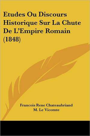 Etudes Ou Discours Historique Sur La Chute de L'Empire Romain (1848) de Francois Rene Chateaubriand