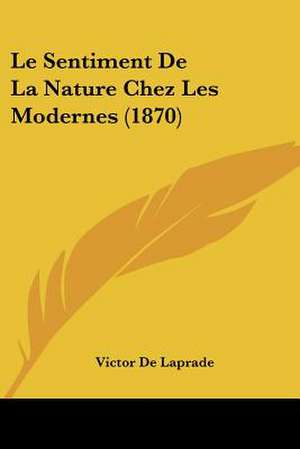 Le Sentiment De La Nature Chez Les Modernes (1870) de Victor De Laprade