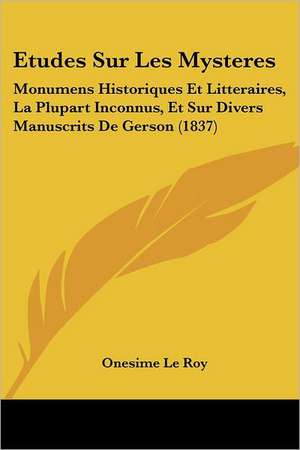 Etudes Sur Les Mysteres de Onesime Le Roy