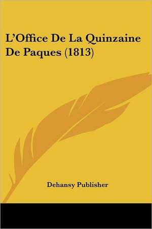 L'Office De La Quinzaine De Paques (1813) de Dehansy Publisher