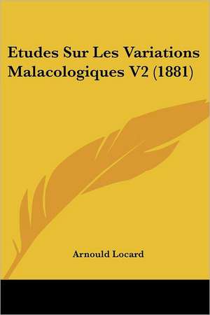 Etudes Sur Les Variations Malacologiques V2 (1881) de Arnould Locard