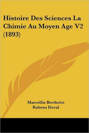 Histoire Des Sciences La Chimie Au Moyen Age V2 (1893) de Marcellin Berthelot