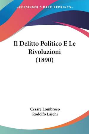 Il Delitto Politico E Le Rivoluzioni (1890) de Cesare Lombroso