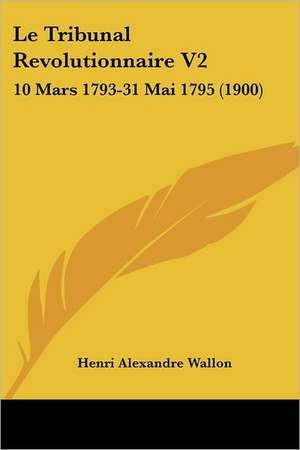 Le Tribunal Revolutionnaire V2 de Henri Alexandre Wallon