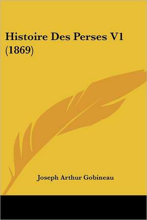 Histoire Des Perses V1 (1869) de Joseph Arthur Gobineau