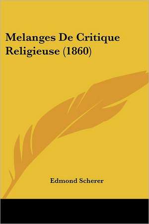 Melanges De Critique Religieuse (1860) de Edmond Scherer